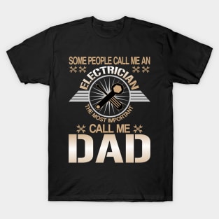 some people call me an electrician the most important call me dad T-Shirt